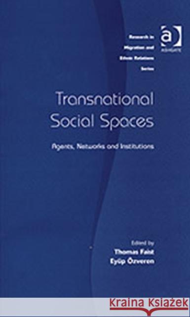 Transnational Social Spaces: Agents, Networks and Institutions Özveren, Eyüp 9780754632917 Research in Migration and Ethnic Relations Se - książka