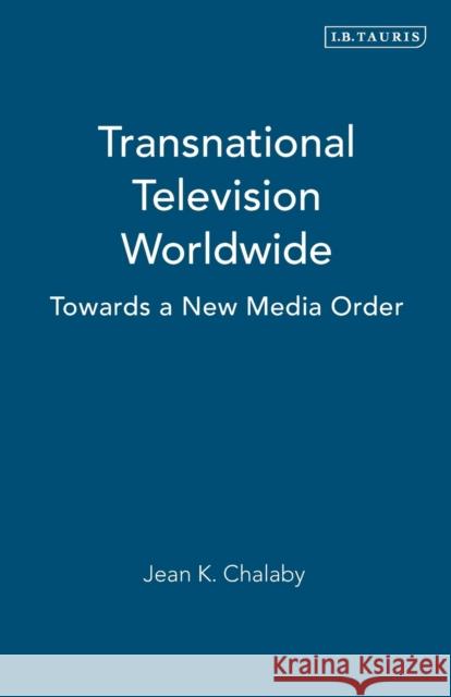 Transnational Television Worldwide: Towards a New Media Order Chalaby, Jean K. 9781850435488  - książka