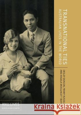 Transnational Ties: Australian Lives in the World Desley Deacon Penny Russell Angela Woollacott 9781921536205 Anu Press - książka