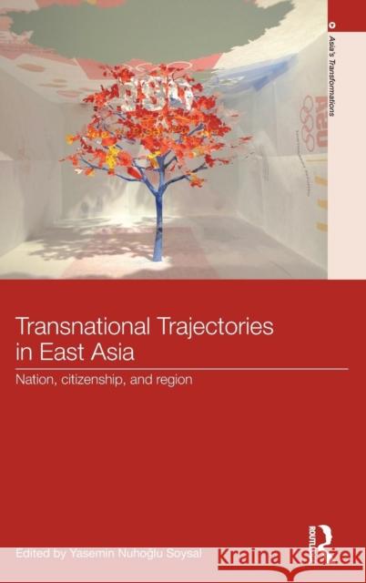 Transnational Trajectories in East Asia: Nation, Citizenship, and Region Yasemin Nuho Lu Soysal 9781138819351 Routledge - książka