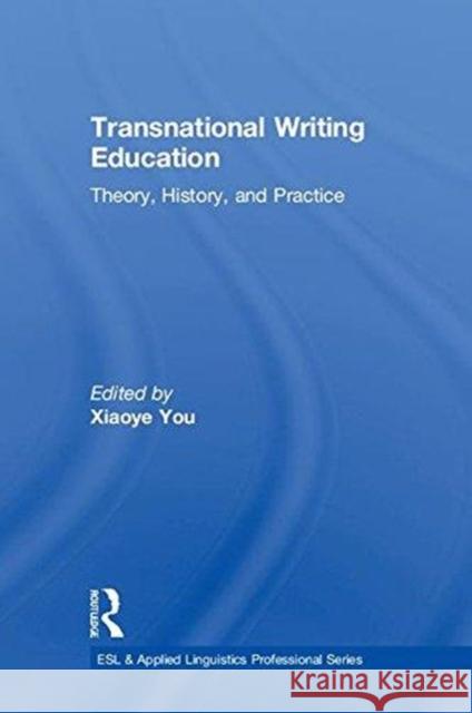 Transnational Writing Education: Theory, History, and Practice Xiaoye You 9780815383499 Routledge - książka