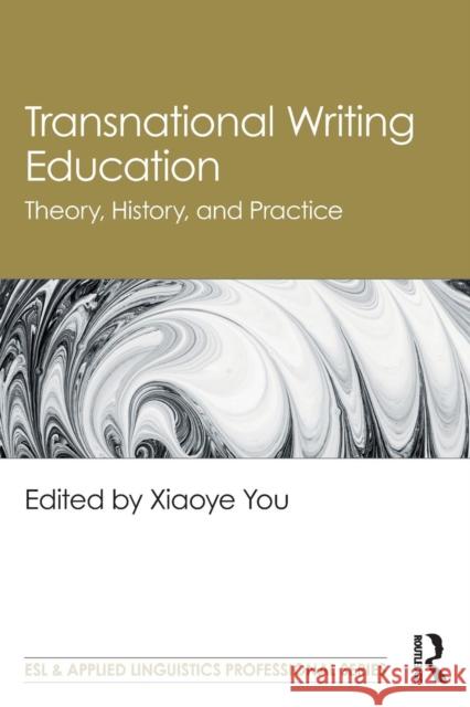 Transnational Writing Education: Theory, History, and Practice Xiaoye You 9780815383505 Routledge - książka