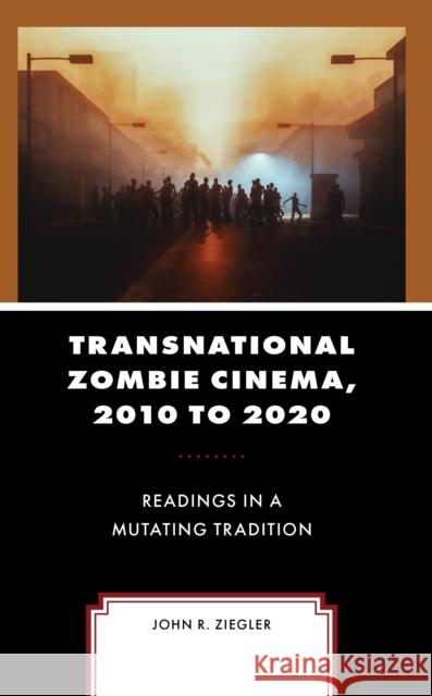 Transnational Zombie Cinema, 2010 to 2020 John R. Ziegler 9781666903409 Lexington Books - książka