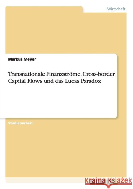 Transnationale Finanzströme. Cross-border Capital Flows und das Lucas Paradox Markus Meyer 9783640773527 Grin Verlag - książka