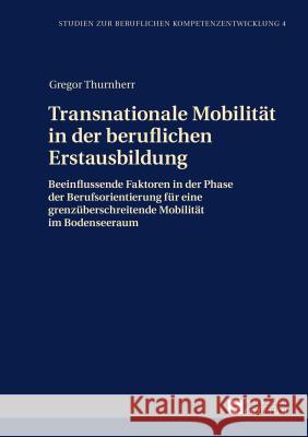 Transnationale Mobilitaet in Der Beruflichen Erstausbildung: Beeinflussende Faktoren in Der Phase Der Berufsorientierung Fuer Eine Grenzueberschreiten Rottmann, Joachim 9783631668283 Peter Lang Gmbh, Internationaler Verlag Der W - książka