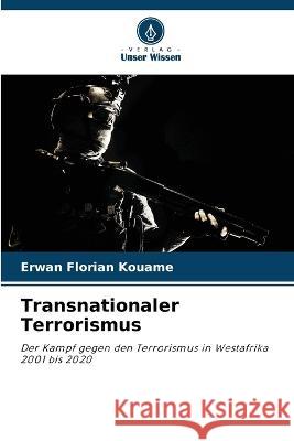 Transnationaler Terrorismus Erwan Florian Kouame 9786205387764 Verlag Unser Wissen - książka