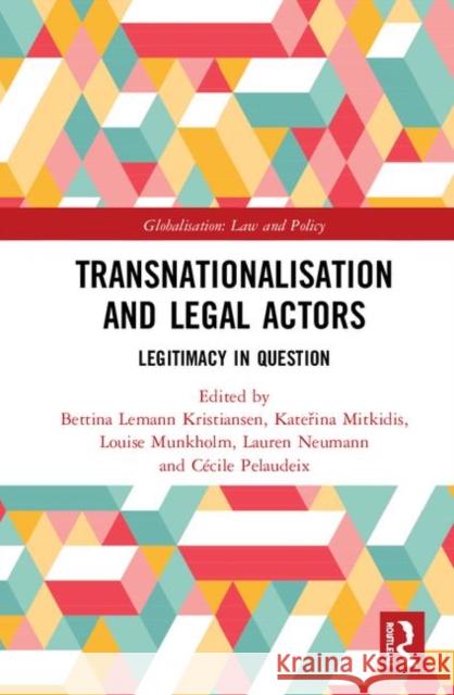 Transnationalisation and Legal Actors: Legitimacy in Question Bettina Lemann Kristiansen Cecile Pelaudeix Katerina Mitkidis 9781138346970 Routledge - książka