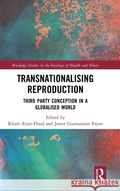 Transnationalising Reproduction: Third Party Conception in a Globalised World Roisin Ryan Flood Jenny Gunnarsso 9781138840713 Routledge - książka