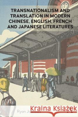 Transnationalism and Translation in Modern Chinese, English, French and Japanese Literatures Ryan Johnson 9781839985652 Anthem Press - książka