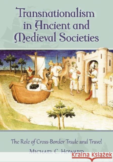 Transnationalism in Ancient and Medieval Societies: The Role of Cross-Border Trade and Travel Howard, Michael C. 9780786468034 McFarland & Company - książka