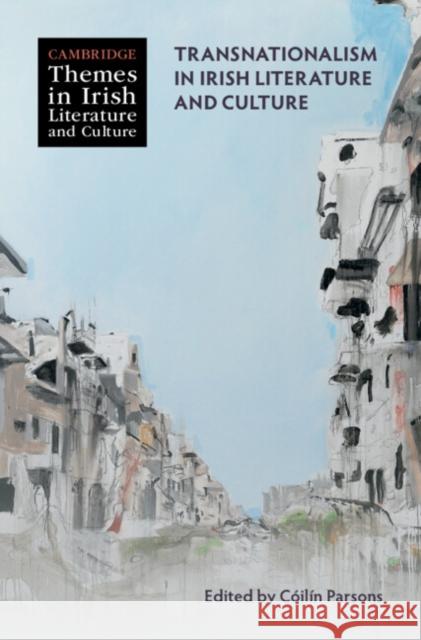 Transnationalism in Irish Literature and Culture C?il?n Parsons 9781316511213 Cambridge University Press - książka