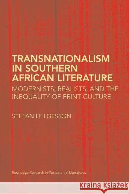 Transnationalism in Southern African Literature: Modernists, Realists, and the Inequality of Print Culture Helgesson, Stefan 9780415808798 ROUTLEDGE - książka