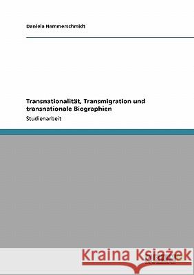 Transnationalität, Transmigration und transnationale Biographien Daniela Hammerschmidt 9783640109265 Grin Verlag - książka