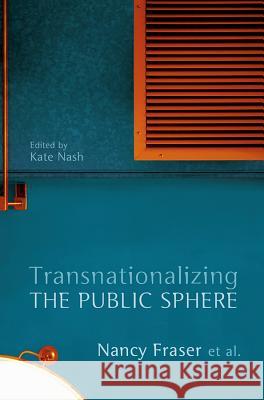 Transnationalizing the Public Sphere Nancy Fraser Kate Nash 9780745650586 Polity Press - książka