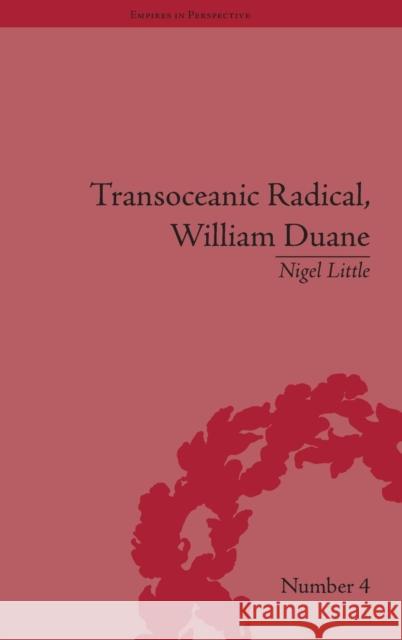 Transoceanic Radical: William Duane: National Identity and Empire, 1760-1835  9781851969296 Pickering & Chatto (Publishers) Ltd - książka