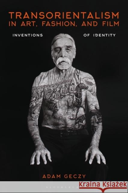 Transorientalism in Art, Fashion, and Film: Inventions of Identity Adam Geczy 9781350175334 Bloomsbury Visual Arts - książka
