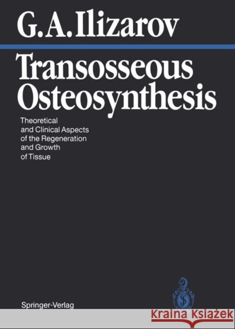 Transosseous Osteosynthesis: Theoretical and Clinical Aspects of the Regeneration and Growth of Tissue Green, Stuart A. 9783642843907 Springer - książka