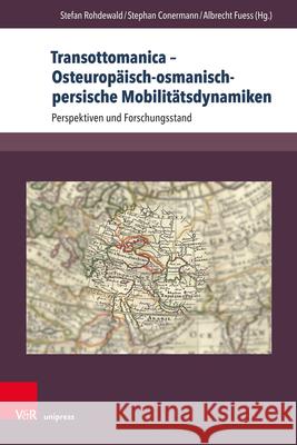 Transottomanica - Osteuropaisch-Osmanisch-Persische Mobilitatsdynamiken: Perspektiven Und Forschungsstand Conermann, Stephan 9783847108863 V&r Unipress - książka