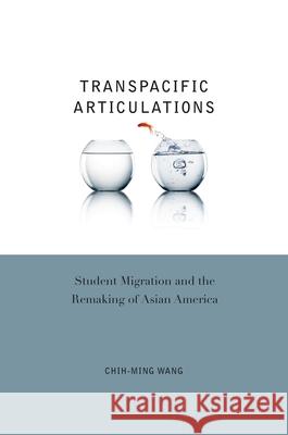 Transpacific Articulations: Student Migration and the Remaking of Asian America Wang, Chih-Ming 9780824836429 University of Hawaii Press - książka