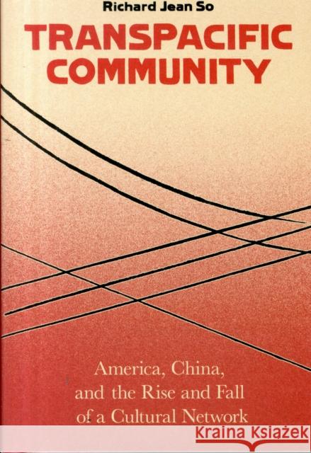 Transpacific Community: America, China, and the Rise and Fall of a Cultural Network So, Richard Jean 9780231176965 John Wiley & Sons - książka