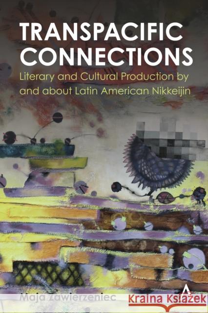 Transpacific Connections: Literary and Cultural Production by and about Latin American Nikkeijin  9781839984044 Anthem Press - książka