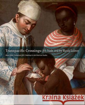Transpacific Crossings: Art, Trade, and the Manila Galleon Jorge F. Riva 9781945483219 Denver Art Museum - książka