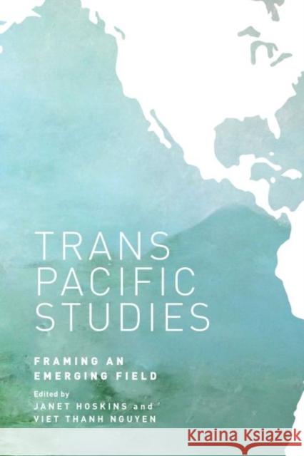 Transpacific Studies: Framing an Emerging Field Hoskins, Janet Alison 9780824839987 University of Hawaii Press - książka