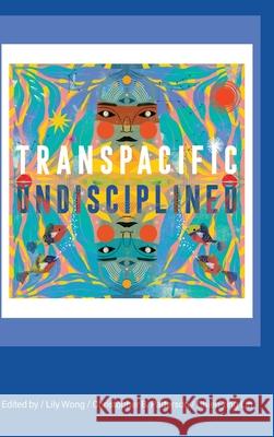 Transpacific, Undisciplined Lily Wong Christopher B. Patterson Chien-Ting Lin 9780295752747 University of Washington Press - książka