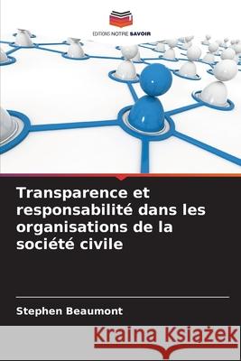 Transparence et responsabilit? dans les organisations de la soci?t? civile Stephen Beaumont 9786207769629 Editions Notre Savoir - książka