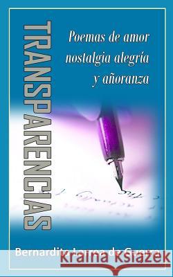 Transparencias: Poemas de amor, nostalgia, alegría, y añoranza Guerra, Lucas M. 9781534815452 Createspace Independent Publishing Platform - książka