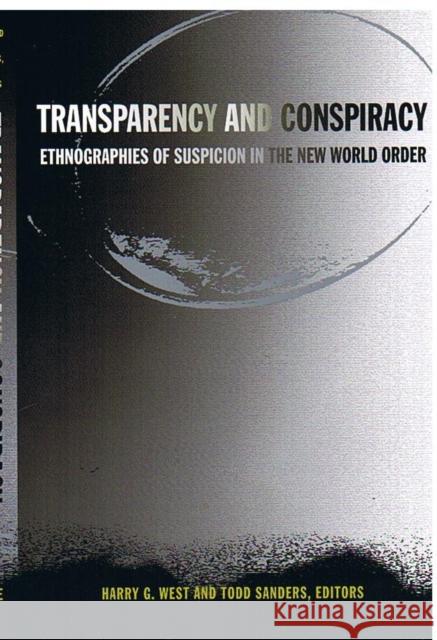 Transparency and Conspiracy: Ethnographies of Suspicion in the New World Order West, Harry G. 9780822330363 Duke University Press - książka