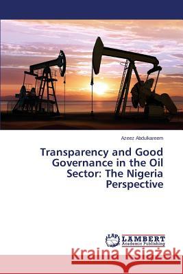 Transparency and Good Governance in the Oil Sector: The Nigeria Perspective Abdulkareem Azeez 9783659813108 LAP Lambert Academic Publishing - książka