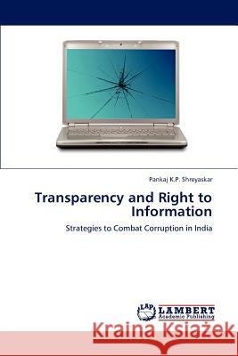 Transparency and Right to Information Pankaj K. P. Shreyaskar 9783659239762 LAP Lambert Academic Publishing - książka