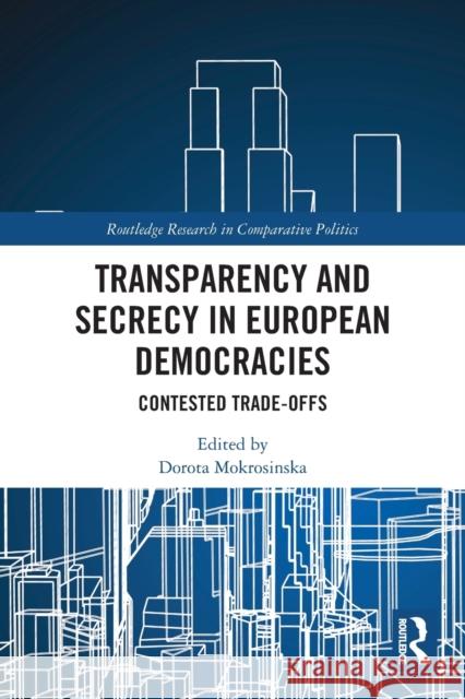 Transparency and Secrecy in European Democracies: Contested Trade-offs Dorota Mokrosinska 9780367620318 Routledge - książka