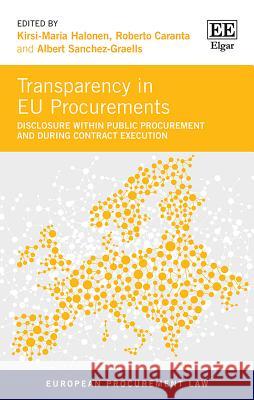 Transparency in Eu Procurements: Disclosure within Public Procurement and During Contract Execution Roberto Caranta Kirsi-Maria Halonen Albert Sanchez-Graells 9781788975667 Edward Elgar Publishing Ltd - książka