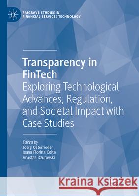 Transparency in Fintech: Exploring Technological Advances, Regulation, and Societal Impact with Case Studies Joerg Osterrieder Ioana Florina Coita Anastas Dzurovski 9783032035226 Palgrave MacMillan - książka