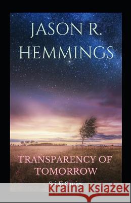 Transparency Of Tomorrow: Sci-Fi Stories Hemmings, Jason R. 9781982996116 Independently Published - książka