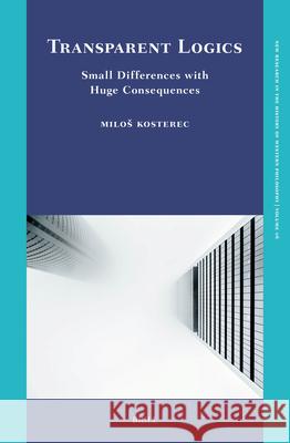 Transparent Logics. Small Differences with Huge Consequences Milos Kosterec 9789004703339 Brill - książka