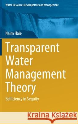 Transparent Water Management Theory: Sefficiency in Sequity Haie, Naim 9789811562839 Springer - książka