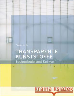 Transparente Kunststoffe : Entwurf und Technologie Jeska, Simone   9783764374693 Birkhäuser Architektur - książka