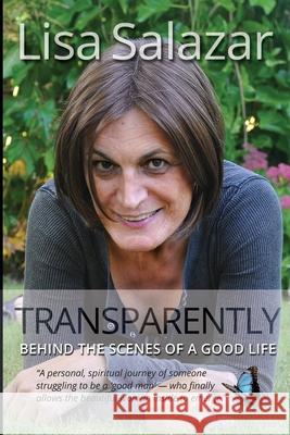 Transparently: Behind the Scenes of a Good Life Lisa S. Salazar 9780986931901 Lisa S. Salazar - książka
