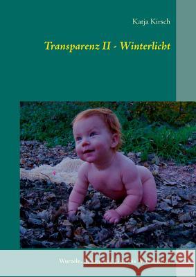 Transparenz II - Winterlicht: Wurzeln, Balsam und Licht bis Weihnachten Kirsch, Katja 9783741292187 Books on Demand - książka