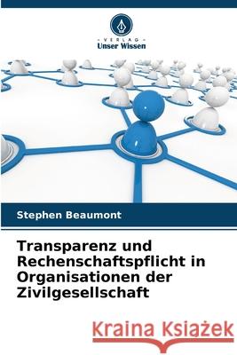 Transparenz und Rechenschaftspflicht in Organisationen der Zivilgesellschaft Stephen Beaumont 9786207769605 Verlag Unser Wissen - książka