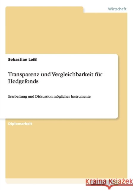 Transparenz und Vergleichbarkeit für Hedgefonds: Erarbeitung und Diskussion möglicher Instrumente Leiß, Sebastian 9783640865666 Grin Verlag - książka
