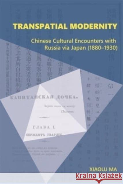 Transpatial Modernity: Chinese Cultural Encounters with Russia via Japan (1880–1930) Xiaolu Ma 9780674295834 Harvard University, Asia Center - książka