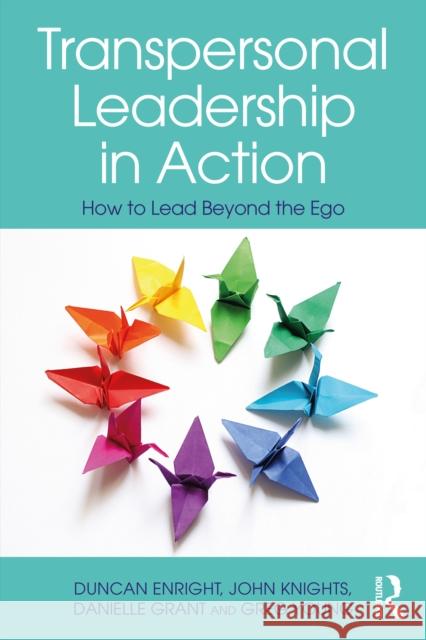 Transpersonal Leadership in Action: How to Lead Beyond the Ego Duncan Enright John Knights Danielle Grant 9780367713898 Routledge - książka