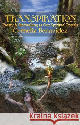 Transpiration: Poetry and Storytelling as Our Spiritual Portals Cornelia Benavidez 9781912241088 Megalithica Books - książka