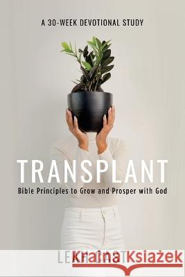 Transplant: Bible Principles to Grow & Prosper with God Leah Cast 9781977252500 Outskirts Press - książka