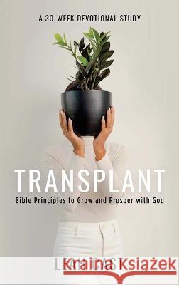 Transplant: Bible Principles to Grow & Prosper with God Leah Cast 9781977255501 Outskirts Press - książka