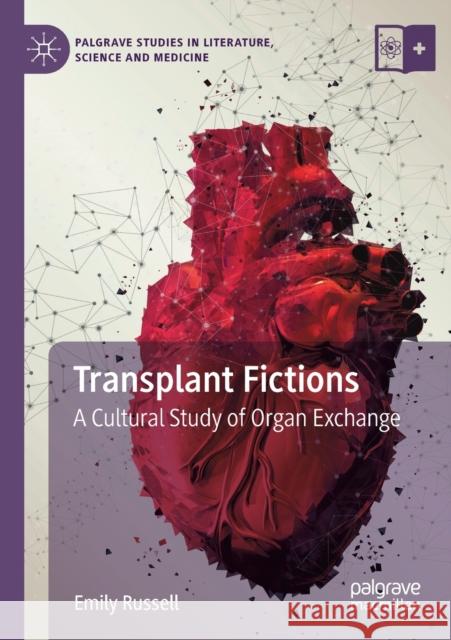 Transplant Fictions: A Cultural Study of Organ Exchange Emily Russell 9783030121372 Palgrave MacMillan - książka